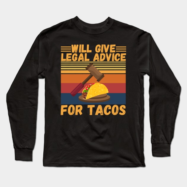 Will give legal advice for tacos Long Sleeve T-Shirt by JustBeSatisfied